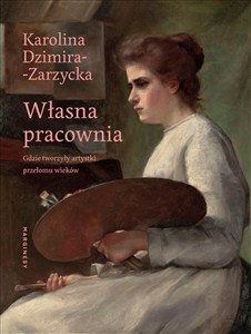 Obrazek Własna pracownia Gdzie tworzyły artystki przełomu wieków