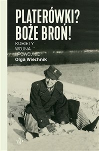 Obrazek Platerówki? Boże broń! Kobiety, wojna i powojnie
