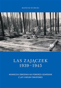 Obrazek Las Zajączek 1939-1945 Niemiecka zbrodnia na Pomorzu Gdańskim z lat II wojny światowej