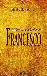 Obrazek Francesco Miłość nie jest kochana!