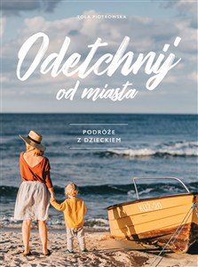 Obrazek Odetchnij od miasta. Podróże z dzieckiem