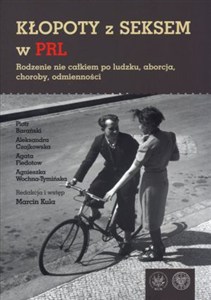 Obrazek Kłopoty z seksem w PRL Rodzenie nie całkiem po ludzku, aborcja, choroby, odmienności