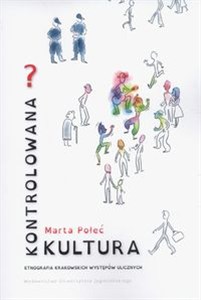 Obrazek Kontrolowana? Kultura Etnografia krakowskich występów ulicznych
