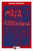 Moja Jugos... - Goran Vojnović -  foreign books in polish 