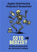 Co to będz... - Agata Kaźmierska, Wojciech Brzeziński -  Książka z wysyłką do UK