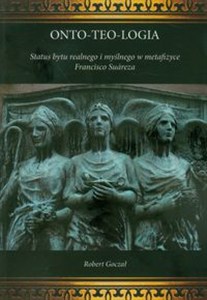 Picture of Onto-teo-logia Status bytu realnego i myślnego w metafizyce Francisco Suareza