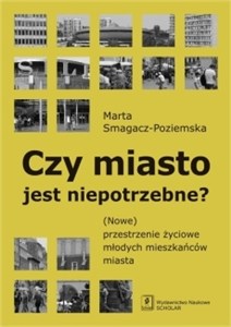 Obrazek Czy miasto jest niepotrzebne? (Nowe) przestrzenie życiowe młodych mieszkańców miasta