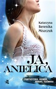 Ja, anieli... - Katarzyna Berenika Miszczuk -  books in polish 