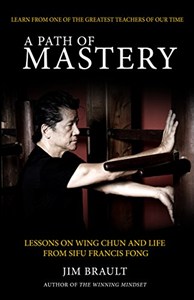 Picture of A Path of Mastery Lessons on Wing Chun and Life from Sifu Francis Fong