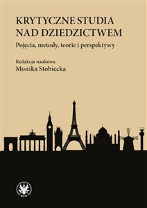 Obrazek Krytyczne studia nad dziedzictwem. Pojęcia, metody, teorie i perspektywy