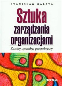 Obrazek Sztuka zarządzania organizacjami Zasoby, sposoby, perspektywy
