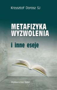 Obrazek Metafizyka wyzwolenia i inne eseje