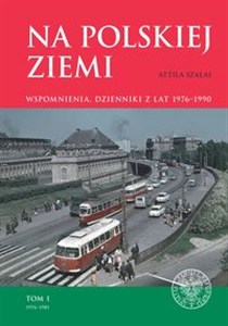 Obrazek Na polskiej ziemi Wspomnienia, dzienniki z lat 1976–1990. Tom 1 1976–1981
