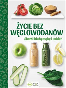 Picture of Życie bez węglowodanów Skreśl białą mąkę i cukier