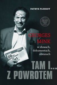 Obrazek Tam i... z powrotem Georges Mink w słowach, dokumentach, obrazach