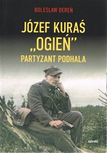 Picture of Józef Kuraś "Ogień". Partyzant Podhala