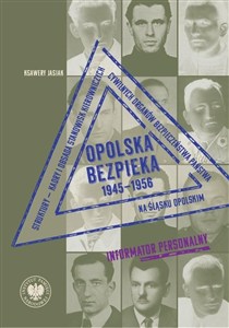 Picture of Opolska bezpieka 1945-1956 Struktury – kadry i obsada stanowisk kierowniczych cywilnych organów bezpieczeństwa państwa na Śląsk