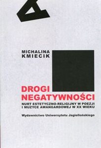 Obrazek Drogi negatywności Nurt estetyczno-religijny w poezji i muzyce awangardowej w XX wieku