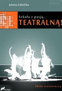 Obrazek Szkoła z pasją...teatralną! Zbiór scenariuszy