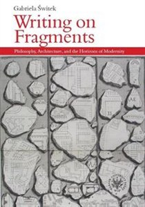 Obrazek Writing on Fragments Philosophy, Architecture, and the Horizons of Modernity
