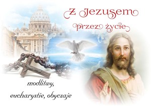 Obrazek Z Jezusem przez życie Modlitwy, eucharystie, obyczaje