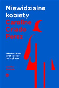 Obrazek Niewidzialne kobiety Dlaczego żyjemy w świecie skrojonym pod mężczyzn.