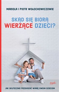 Obrazek Skąd się biorą wierzące dzieci? Jak skutecznie przekazać wiarę swoim dzieciom