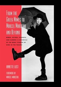 Obrazek From the Greek Mimes to Marcel Marceau and Beyond Mimes, Actors, Pierrots and Clowns: A Chronicle of the Many Visages of Mime in the Theatre
