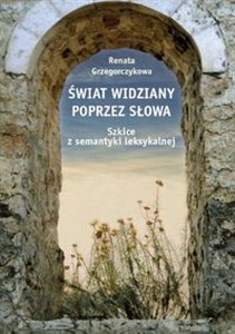 Obrazek Świat widziany poprzez słowa Szkice z semantyki leksykalnej