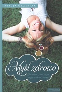 Obrazek Myśl zdrowo Jak umysł i ciało razem mogą zwalczać choroby.