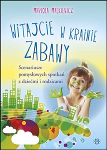Picture of Witajcie w krainie zabawy Scenariusze pomysłowych spotkań z dziećmi i rodzicami