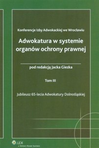 Picture of Adwokatura w systemie organów ochrony prawnej tom 3 Jubileusz 65-lecia Adwokatury Dolnośląskiej