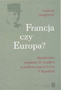Obrazek Francja czy Europa Dziedzictwo generała de Gaulle'a w polityce V Republiki