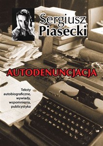 Obrazek Autodenuncjacja Teksty autobiograficzne, wywiady, rozmowy, autokomentarze, teksty publicystyczne