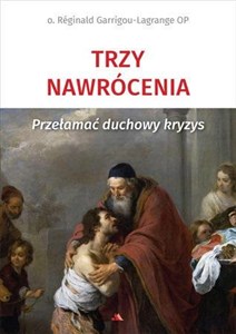 Picture of Trzy nawrócenia. Przełamać duchowy kryzys