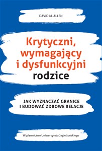 Obrazek Krytyczni wymagający i dysfunkcyjni rodzice Jak wyznaczać granice i budować zdrowe relacje