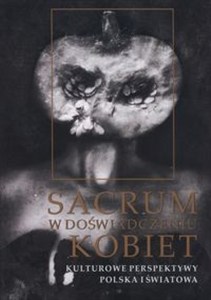 Obrazek Sacrum w doświadczeniu kobiet Kulturowe perspektywy. Polska i światowa