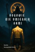 Bogowie ni... - Kamila Szczepańska-Górna -  Książka z wysyłką do UK