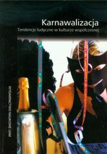 Obrazek Karnawalizacja Tendencje ludyczne w kulturze współczesnej