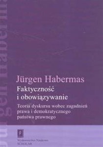 Obrazek Faktyczność i obowiązywanie Teoria dyskursu wobec zagadnień prawa i demokratycznego państwa prawnego