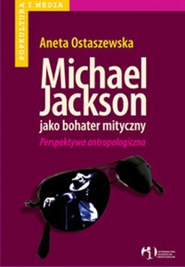 Obrazek Michael Jackson jako bohater mityczny Perspektywa antropologiczna