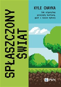 Obrazek Spłaszczony świat Jak algorytmy przejęły kulturę, gust i nasze wybory