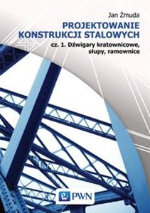 Obrazek Projektowanie konstrukcji stalowych Cz. 1. Dźwigary kratownicowe, słupy, ramownice.