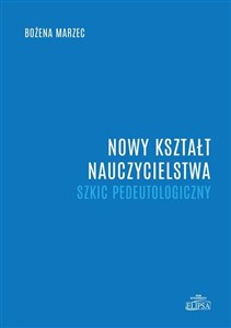 Picture of Nowy kształt nauczycielstwa. Szkic pedeutologiczny