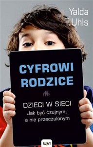 Obrazek Cyfrowi rodzice. Dzieci w sieci. Jakbyć czujnym, a nie przeczulonym