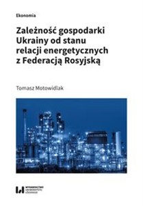 Obrazek Zależność gospodarki Ukrainy od stanu relacji energetycznych z Federacją Rosyjską