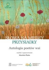 Obrazek Słowa na miedzy przysiadły Antologia poetów wsi