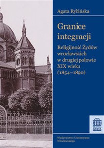 Obrazek Granice integracji Religijność Żydów wrocławskich w drugiej połowie XIX wieku (1854-1890)