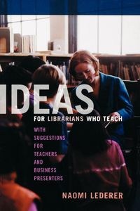 Picture of Ideas for Librarians Who Teach With Suggestions for Teachers and Business Presenters