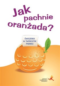 Obrazek Jak pachnie oranżada Ćwiczenia w twórczym pisaniu